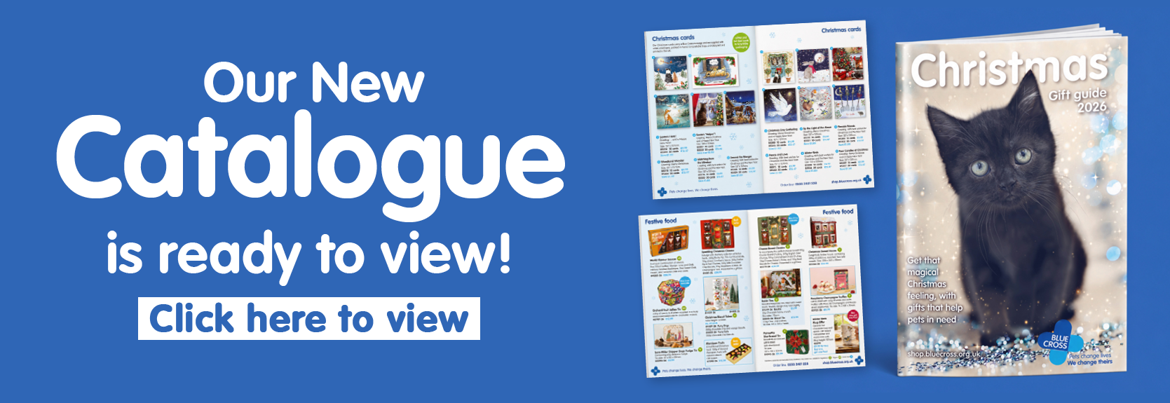 Our new catalogue is ready to view. The Blue Cross Christmas gift guide 2026, with a black kitten on the cover, shown beside open catalogue pages of Christmas cards and festive food. Click here to view.